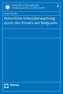 Polizeiliche Videoüberwachung durch den Einsatz von Bodycams von Schmidt,  Frank