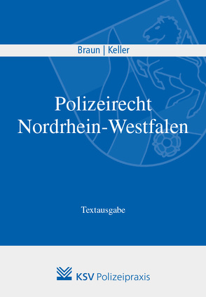 Polizeirecht Nordrhein-Westfalen von Braun,  Frank, Keller,  Christoph