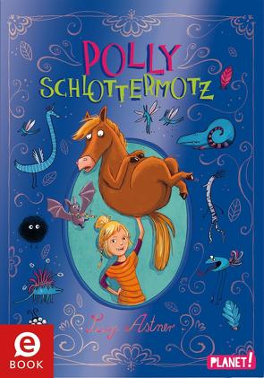 Polly Schlottermotz 1: Polly Schlottermotz von Astner,  Lucy, Hänsch,  Lisa