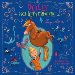 Polly Schlottermotz 1: Polly Schlottermotz von Ahlborn,  Jodie, Astner,  Lucy