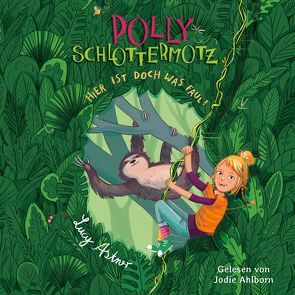 Polly Schlottermotz 5: Hier ist doch was faul! von Ahlborn,  Jodie, Astner,  Lucy