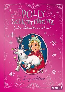 Polly Schlottermotz: Juchee – Weihnachten im Schnee! von Astner,  Lucy, Hänsch,  Lisa