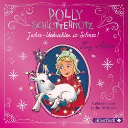 Polly Schlottermotz: Juchee – Weihnachten im Schnee! von Ahlborn,  Jodie, Astner,  Lucy