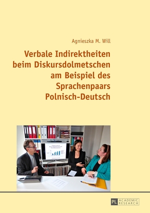 Verbale Indirektheiten beim Diskursdolmetschen am Beispiel des Sprachenpaars Polnisch–Deutsch von Will,  Agnieszka