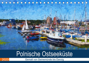 Polnische Ostseeküste – Gemalt von Swinemünde bis Danzig (Tischkalender 2023 DIN A5 quer) von Frost,  Anja