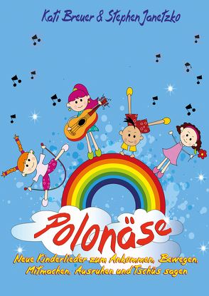 Polonäse – Neue Kinderlieder zum Ankommen, Bewegen, Mitmachen, Ausruhen und Tschüs sagen von Breuer,  Kati, Janetzko,  Stephen