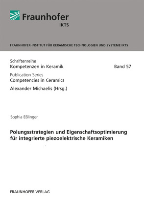 Polungsstrategien und Eigenschaftsoptimierung für integrierte piezoelektrische Keramiken. von Eßlinger,  Sophia, Michaelis,  Alexander