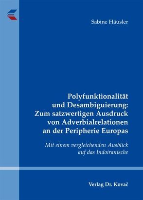 Polyfunktionalität und Desambiguierung: Zum satzwertigen Ausdruck von Adverbialrelationen an der Peripherie Europas von Häusler,  Sabine