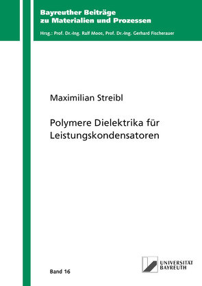 Polymere Dielektrika für Leistungskondensatoren von Streibl,  Maximilian