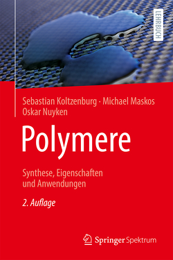 Polymere: Synthese, Eigenschaften und Anwendungen von Koltzenburg,  Sebastian, Maskos,  Michael, Mülhaupt,  Rolf, Nuyken,  Oskar