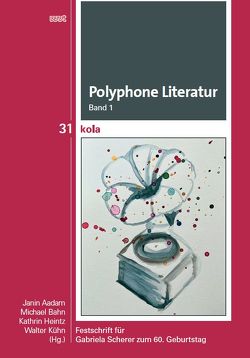 Polyphone Literatur, Band 1 von Aadam,  Janin, Bahn,  Michael, Heintz,  Kathrin, Kühn,  Walter