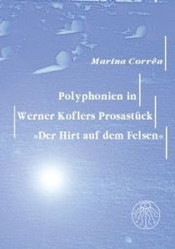Polyphonien in Werner Koflers Prosastück „Der Hirt auf dem Felsen“ von Corrêa,  Marina