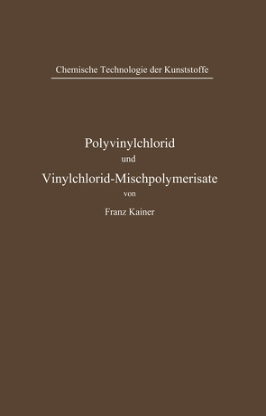 Polyvinylchlorid und Vinylchlorid-Mischpolymerisate von Kainer,  Franz