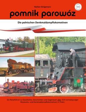 pomnik parowóz – die polnischen Denkmaldampflokomotiven von Königsmann,  Bastian