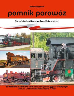Pomnik parowóz – die polnischen Denkmaldampflokomotiven von Königsmann,  Bastian