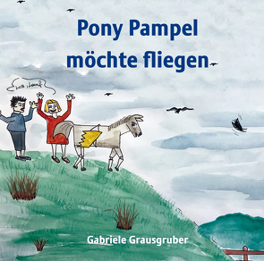 Pony Pampel möchte fliegen von Grausgruber,  Gabriele
