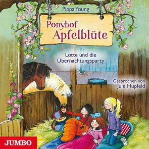 Ponyhof Apfelblüte. Lotte und die Übernachtungsparty von Hupfeld,  Jule, Young,  Pippa