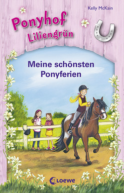 Ponyhof Liliengrün – Meine schönsten Ponyferien von Aaken,  Elisa Van, McKain,  Kelly, Wiemken,  Simone