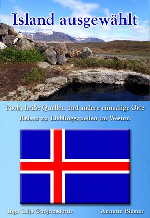 Pools, heiße Quellen und andere einmalige Orte – Reisen zu Lieblingsquellen im Westen von Biemer,  Annette, Guðjónsdóttir,  Inga Lilja