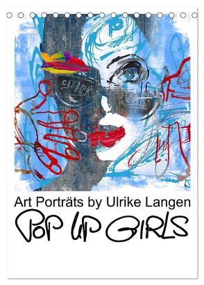 POP UP GIRLS Art Porträts by Ulrike Langen (Tischkalender 2024 DIN A5 hoch), CALVENDO Monatskalender von Langen,  Ulrike