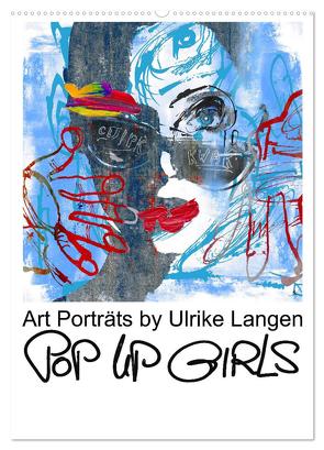 POP UP GIRLS Art Porträts by Ulrike Langen (Wandkalender 2024 DIN A2 hoch), CALVENDO Monatskalender von Langen,  Ulrike
