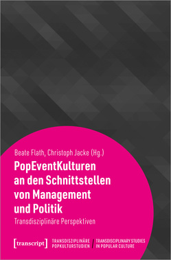 PopEventKulturen an den Schnittstellen von Management und Politik von Flath,  Beate, Jacke,  Christoph