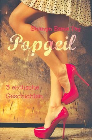 Popgeil von Tay,  Shanyn Esma