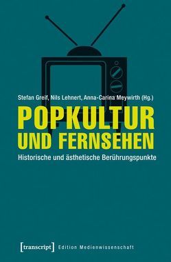 Popkultur und Fernsehen von Greif,  Stefan, Lehnert,  Nils, Meywirth,  Anna-Carina