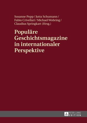 Populäre Geschichtsmagazine in internationaler Perspektive von Crivellari,  Fabio, Popp,  Susanne, Schumann,  Jutta, Springkart,  Claudius, Wobring,  Michael