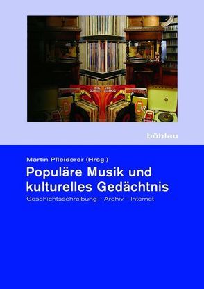 Populäre Musik und kulturelles Gedächtnis von Duve,  Ulrich, Ernst,  Wolfgang, Großmann,  Holger, Knauer,  Wolfram, Lorenz,  Reinhard, Pfleiderer,  Martin, Pinto,  Tiago de Oliveira, Schmidt-Joos,  Siegfried, Schröder,  Doris, Schulze,  Peter, Stölzl,  Christoph, Theurer,  Johannes, Thom,  Nico