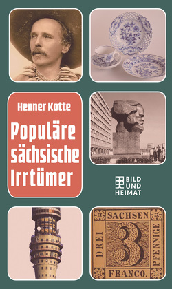 Populäre sächsische Irrtümer von Kotte,  Henner, Steimle,  Uwe