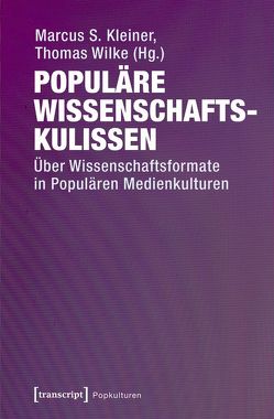 Populäre Wissenschaftskulissen von Kleiner,  Marcus S., Wilke,  Thomas
