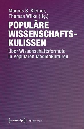 Populäre Wissenschaftskulissen von Kleiner,  Marcus S., Wilke,  Thomas