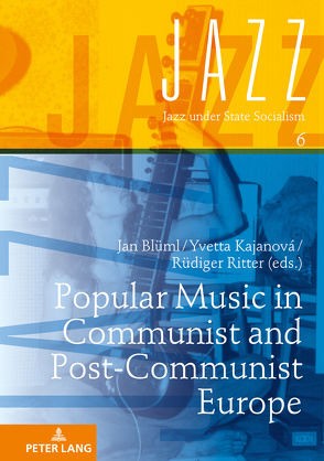 Popular Music in Communist and Post-Communist Europe von Blüml,  Jan, Kajanová,  Yvetta, Ritter,  Rüdiger