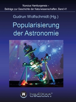 Popularisierung der Astronomie. Proceedings der Tagung des Arbeitskreises Astronomiegeschichte in der Astronomischen Gesellschaft in Bochum 2016. von Wolfschmidt,  Gudrun