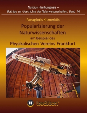 Popularisierung der Naturwissenschaften am Beispiel des Physikalischen Vereins Frankfurt. von Kitmeridis,  Panagiotis, Wolfschmidt,  Gudrun