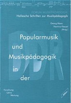 Popularmusik und Musikpädagogik in der DDR von Bartsch,  Paul D, Maas,  Georg, Noll,  Günther, Reszel,  Hartmut, Rösing,  Helmut, Wicke,  Peter