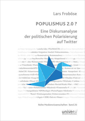 POPULISMUS 2.0 ? Eine Diskursanalyse der politischen Polarisierung auf Twitter von Froböse,  Lars