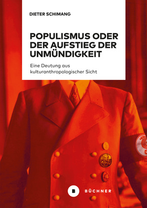 Populismus oder der Aufstieg der Unmündigkeit von Schimang,  Dieter