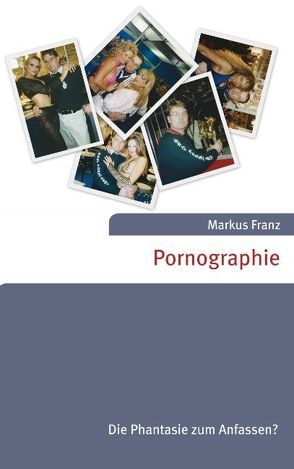 Pornographie von Franz,  Markus