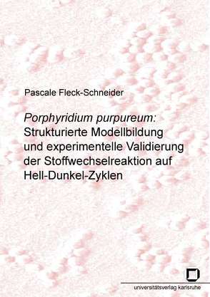 Porphyridium purpureum: Strukturierte Modellbildung und experimentelle Validierung der Stoffwechselreaktion auf Hell-Dunkel-Zyklen von Fleck-Schneider,  Pascale
