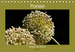 Porree – Magie der Blüten (Tischkalender 2021 DIN A5 quer) von Bölts,  Meike