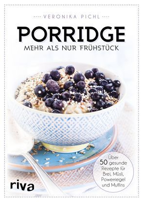 Porridge – mehr als nur Frühstück von Pichl,  Veronika