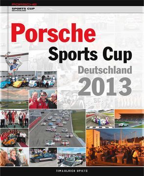 Porsche Sports Cup Deutschland 2013 von Upietz,  Tim, Upietz,  Ulli