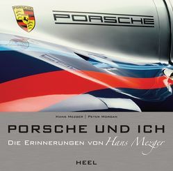 Porsche und ich von Hans Mezger, Mezger,  Hans, Morgan,  Peter, Peter Morgan
