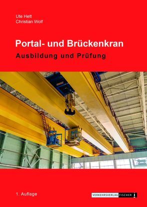 Portal- und Brückenkran – Ausbildung und Prüfung von Hett,  Ute, Wolf,  Christian