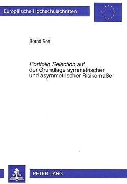«Portfolio Selection» auf der Grundlage symmetrischer und asymmetrischer Risikomaße von Serf,  Bernd