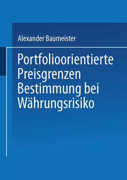 Portfolioorientierte Preisgrenzenbestimmung bei Währungsrisiko von Baumeister,  Alexander