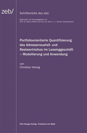 Portfolioorientierte Quantifizierung des Adressenausfall- und Restwertrisikos im Leasinggeschäft – Modellierung und Anwendung von Hellwig,  Christian