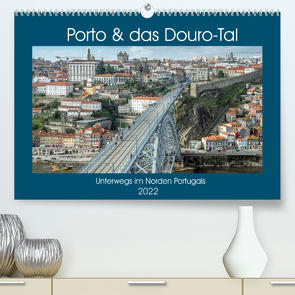 Porto & das Douro-Tal (Premium, hochwertiger DIN A2 Wandkalender 2022, Kunstdruck in Hochglanz) von Brehm - frankolor.de,  Frank